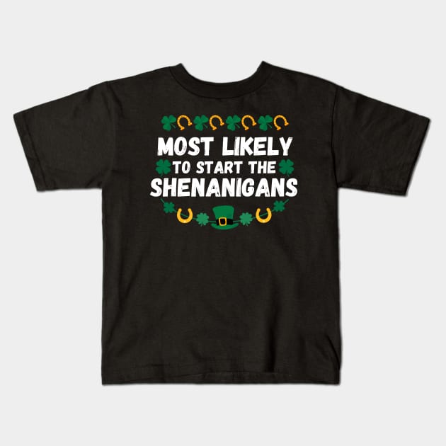 Most Likely To Start The Shenanigans St Patrick's Day Kids T-Shirt by Davidsmith